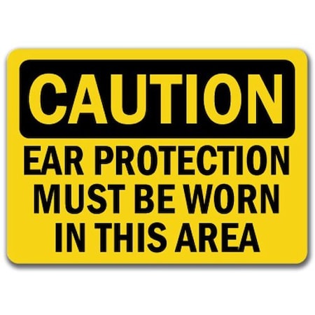 Caution Sign-Ear Protection Worn In This Area-10in X 14in OSHA Safety Sign